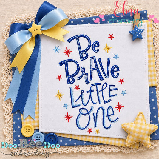 Be Brave Little One - Fill Stitch - Machine Embroidery Design