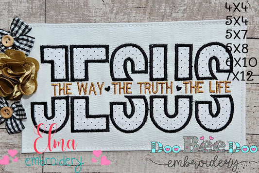 Jesus The Way The Truth The Life - Applique - Machine Embroidery Design