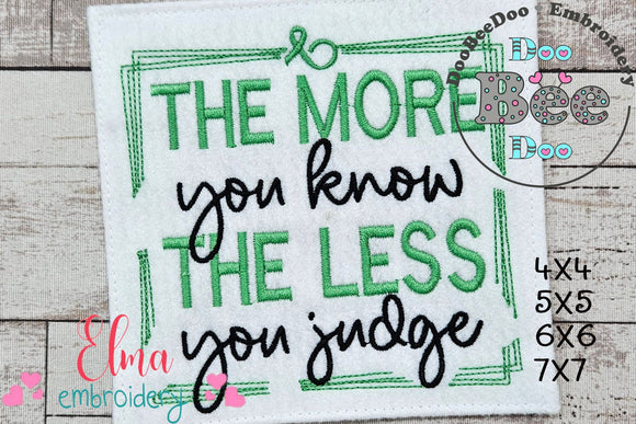 The More You Know The Less You Judge - Fill Stitch - Machine Embroidery Design