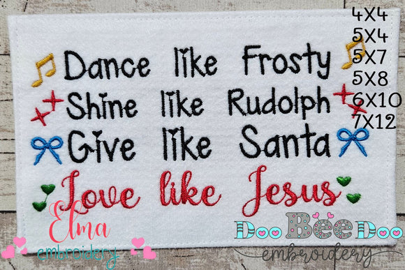 Dance like Frosty Shine like Rudolph Give like Santa love like Jesus - Fill Stitch Embroidery