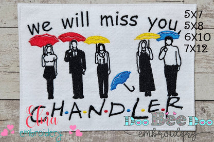 Friends We Will Miss You Chandler - Fill Stitch - Machine Embroidery Design