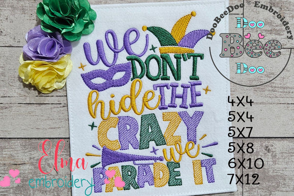 We Don't Hide the Crazy we Parade It - Fill Stitch - Machine Embroidery Design