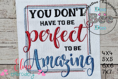 You don't Have to be Perfect to be Amazing - Fill Stitch - Machine Embroidery Design