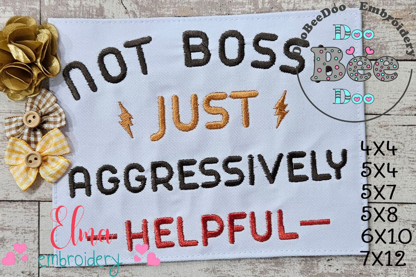Not Bossy Just Aggressively Helpful - Fill Stitch - Machine Embroidery Design