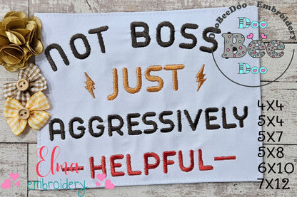 Not Bossy Just Aggressively Helpful - Fill Stitch - Machine Embroidery Design
