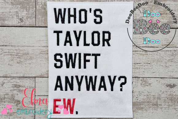 Taylor Swift Eras Tour Who's Taylor Swift Anyway? Ew. - Fill Stitch