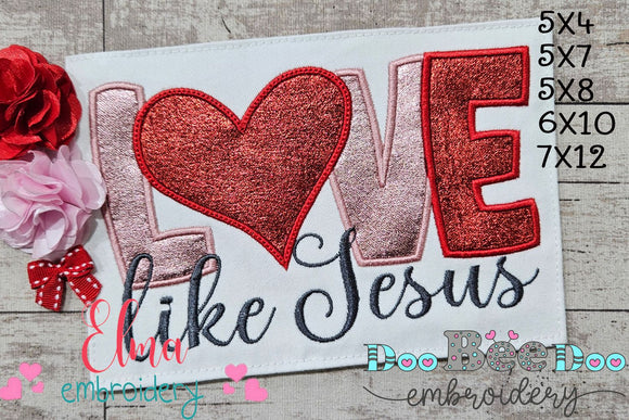 Love Like Jesus - Applique - Machine Embroidery Design