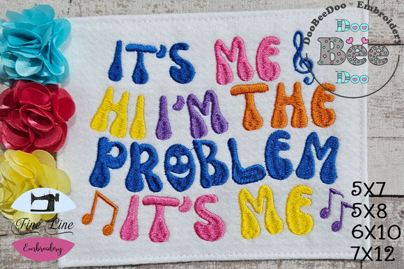 It's Me Hi I'm the Problem It's Me - Taylor Swift - Satin Stitch - Machine Embroidery Design