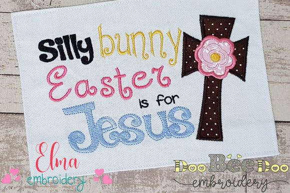 Silly Bunny Easter is for Jesus - Applique