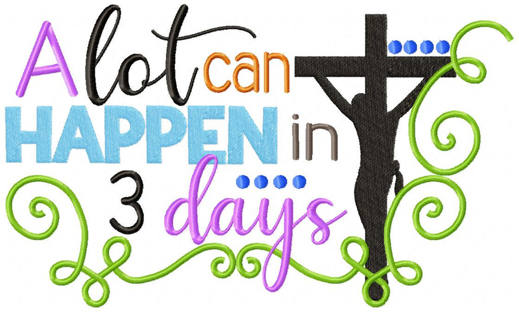 Jesus Cross A Lot Can Happen in 3 Days - Fill Stitch Embroidery