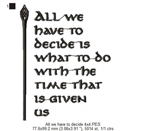 All we Have to Decide is What to do With the Time That is Given Us - Fill Stitch