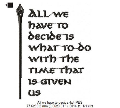 All we Have to Decide is What to do With the Time That is Given Us - Fill Stitch