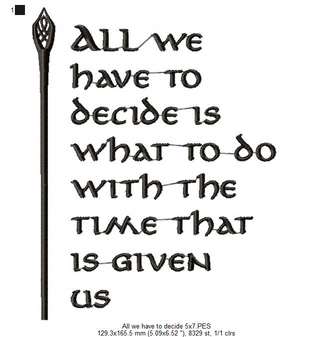 All we Have to Decide is What to do With the Time That is Given Us - Fill Stitch