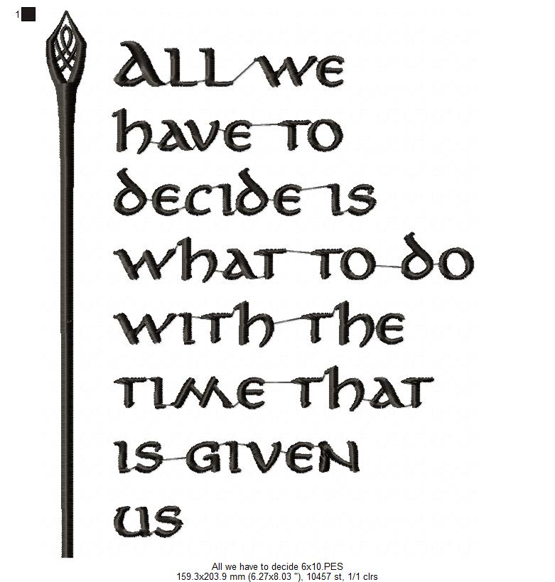 All we Have to Decide is What to do With the Time That is Given Us - Fill Stitch