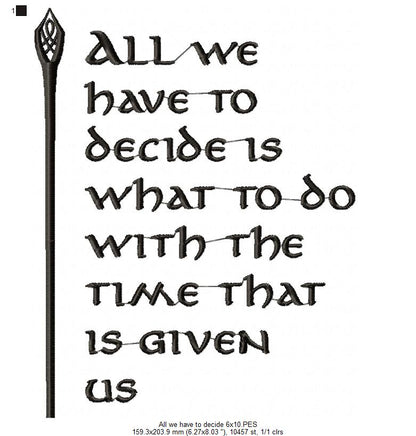 All we Have to Decide is What to do With the Time That is Given Us - Fill Stitch