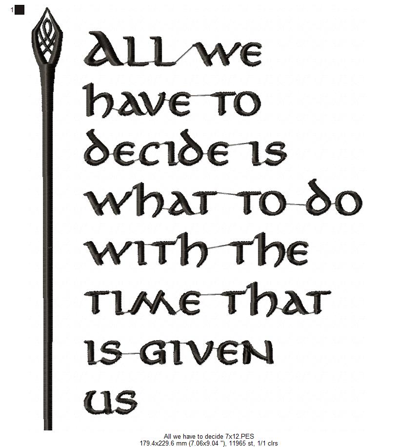 All we Have to Decide is What to do With the Time That is Given Us - Fill Stitch