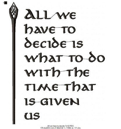 All we Have to Decide is What to do With the Time That is Given Us - Fill Stitch