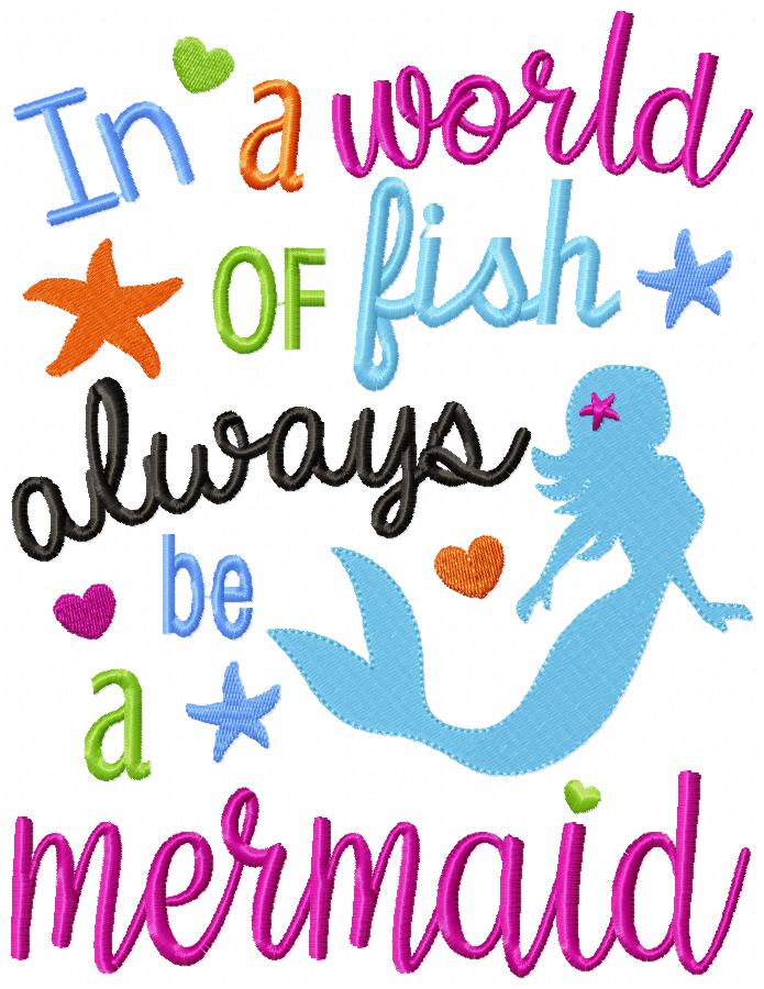 In a World of Fish Always Be a Mermaid - Fill Stitch Embroidery