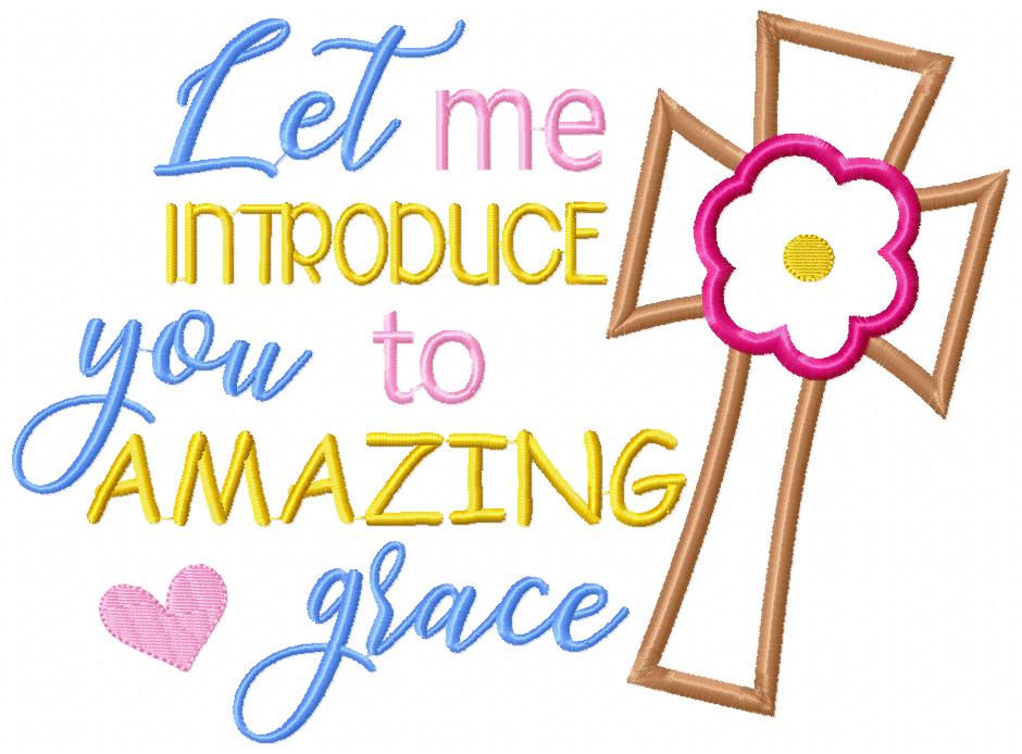 Let me Introduce you to Amazing Grace - Applique - Machine Embroidery Design