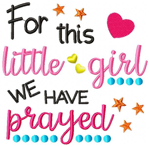 For This Little Girl we Have Prayed - Fill Stitch - Machine Embroidery Design