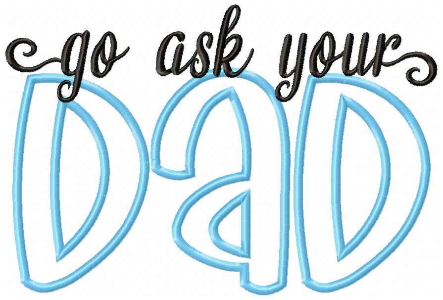 Go Ask Your Dad - Applique