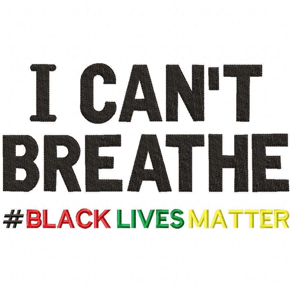I Can't Breathe # Black Lives Matter - Fill Stitch - Machine Embroidery Design