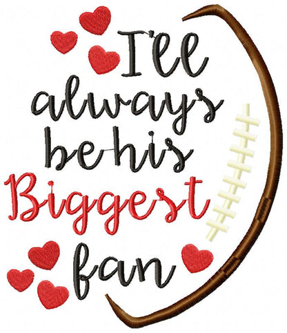 I’ll Always Be His Biggest Fan – Satin Stitch – Machine Embroidery Design