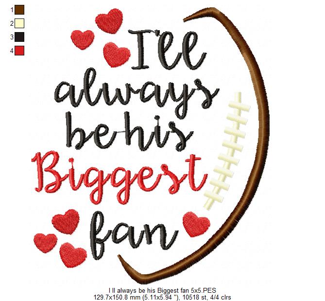 I’ll Always Be His Biggest Fan – Satin Stitch – Machine Embroidery Design