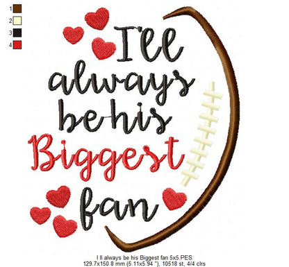 I’ll Always Be His Biggest Fan – Satin Stitch – Machine Embroidery Design