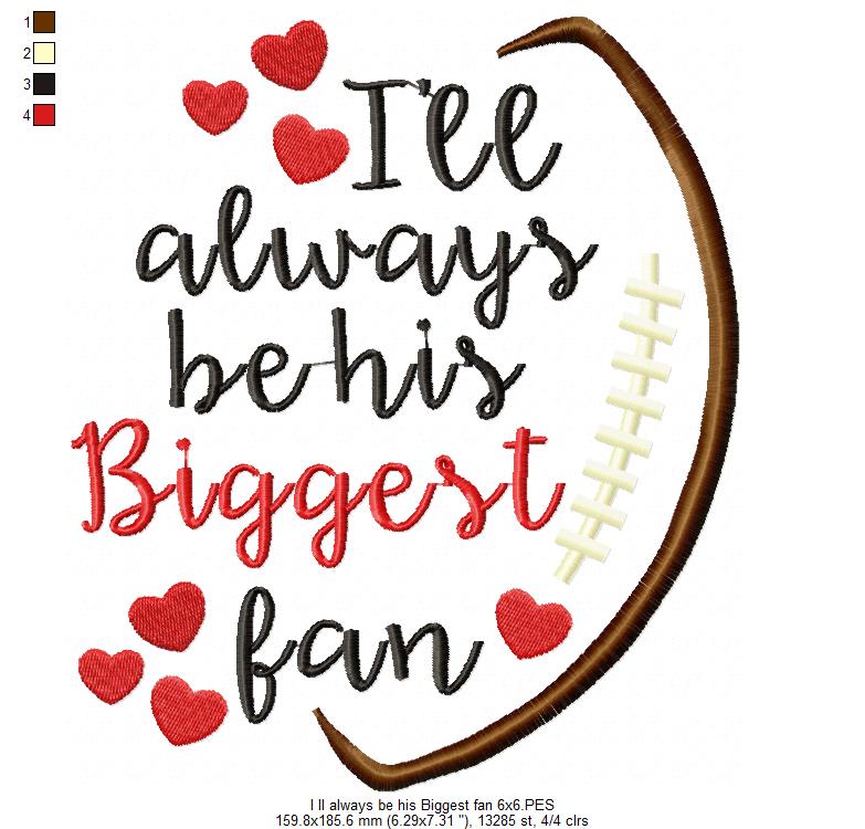 I’ll Always Be His Biggest Fan – Satin Stitch – Machine Embroidery Design