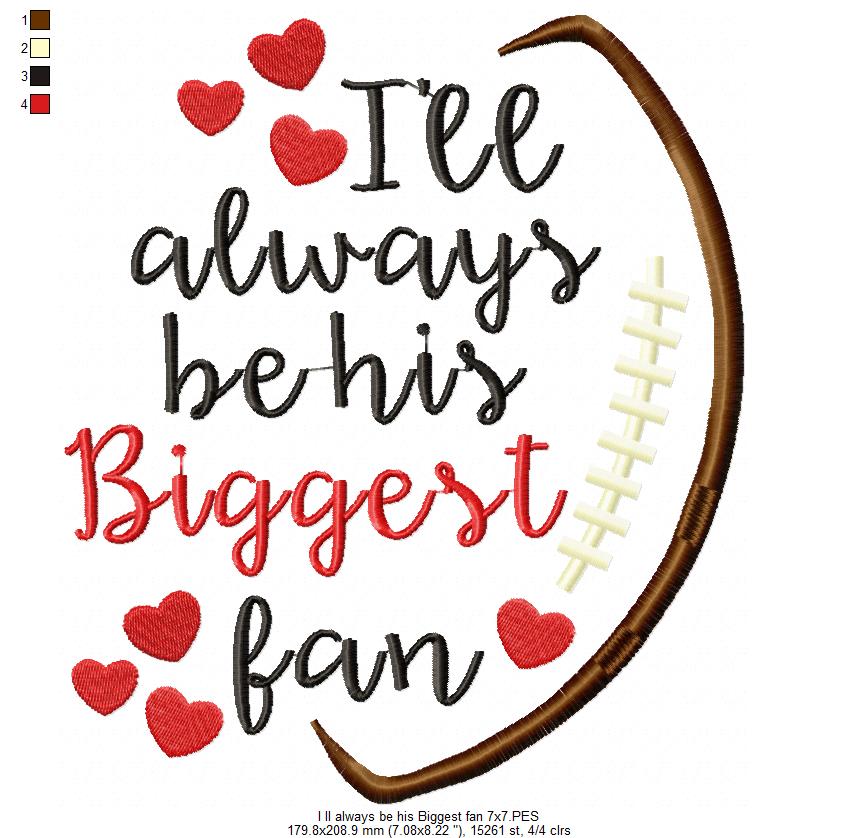 I’ll Always Be His Biggest Fan – Satin Stitch – Machine Embroidery Design