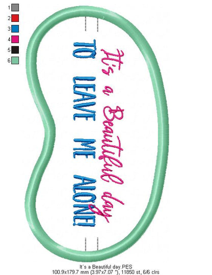 It´s a beautiful day to leave me alone! Sleep Mask - ITH Project - Machine Embroidery Design