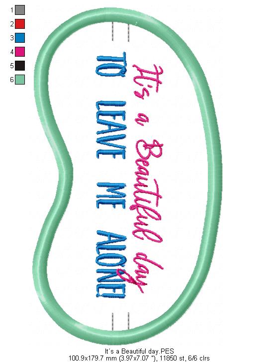 It´s a beautiful day to leave me alone! Sleep Mask - ITH Project - Machine Embroidery Design