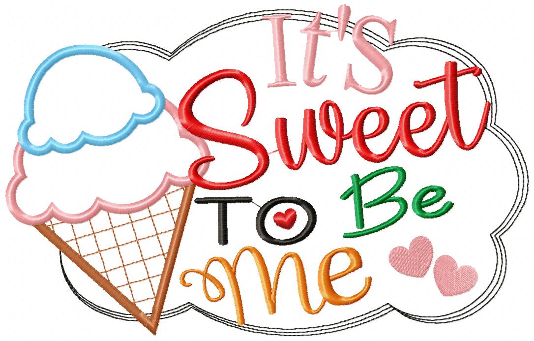 It's Sweet To Be Me - Applique - Machine Embroidery Design