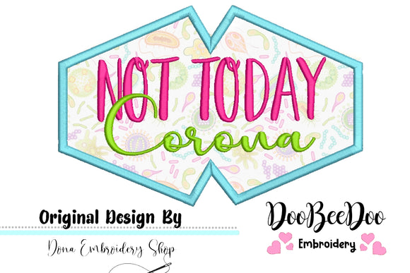 Not Today Corona Face Mask - ITH Project - Machine Embroidery Design