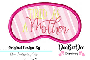 Tired as a Mother Sleep Mask - ITH Project - Machine Embroidery Design