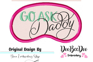 Go Ask Daddy Sleep Mask - Applique - Machine Embroidery Design