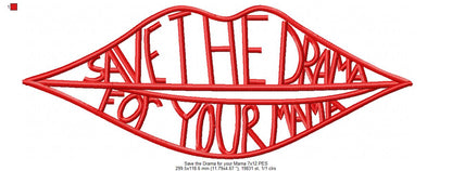 Save the Drama Lips Quote - Satin Stitch - Machine Embroidery Design