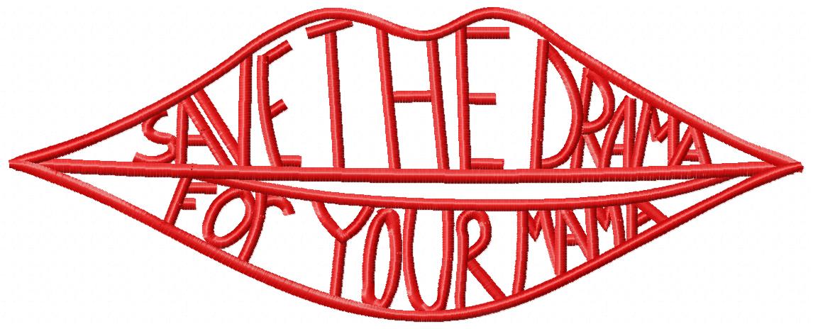 Save the Drama Lips Quote - Satin Stitch - Machine Embroidery Design