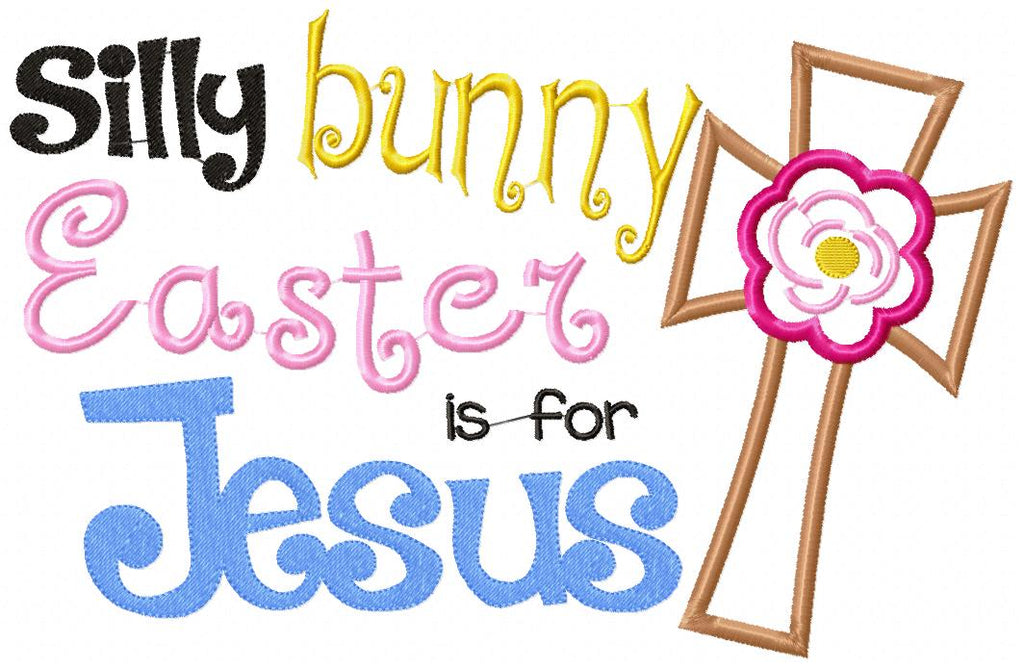 Silly Bunny Easter is for Jesus - Applique