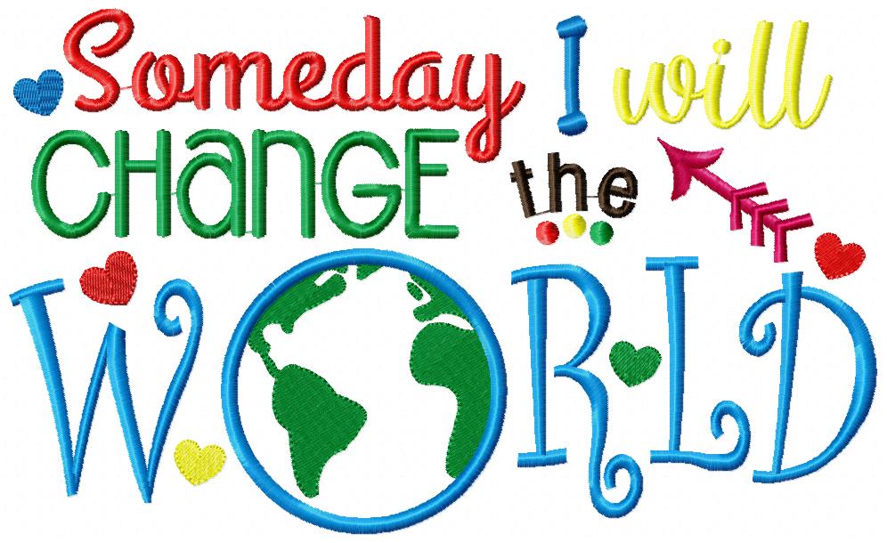 Someday I Will Change the World – Appliqué – Machine Embroidery Design