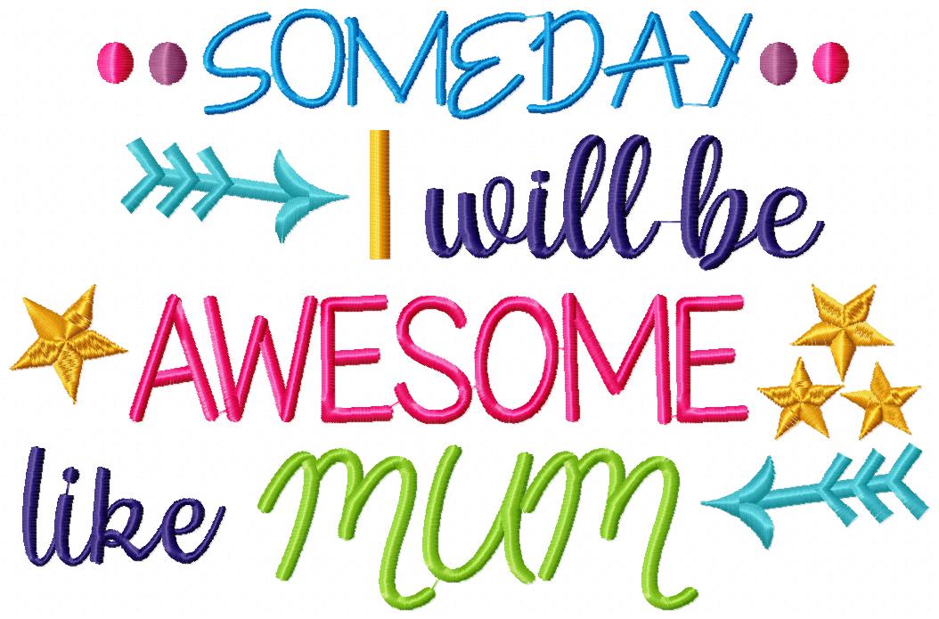 Someday I Will be Awesome Like Mum - Fill Stitch