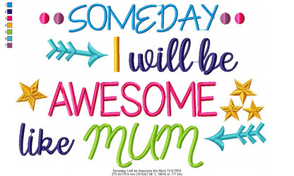 Someday I Will be Awesome Like Mum - Fill Stitch