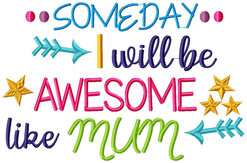 Someday I Will be Awesome Like Mum - Fill Stitch