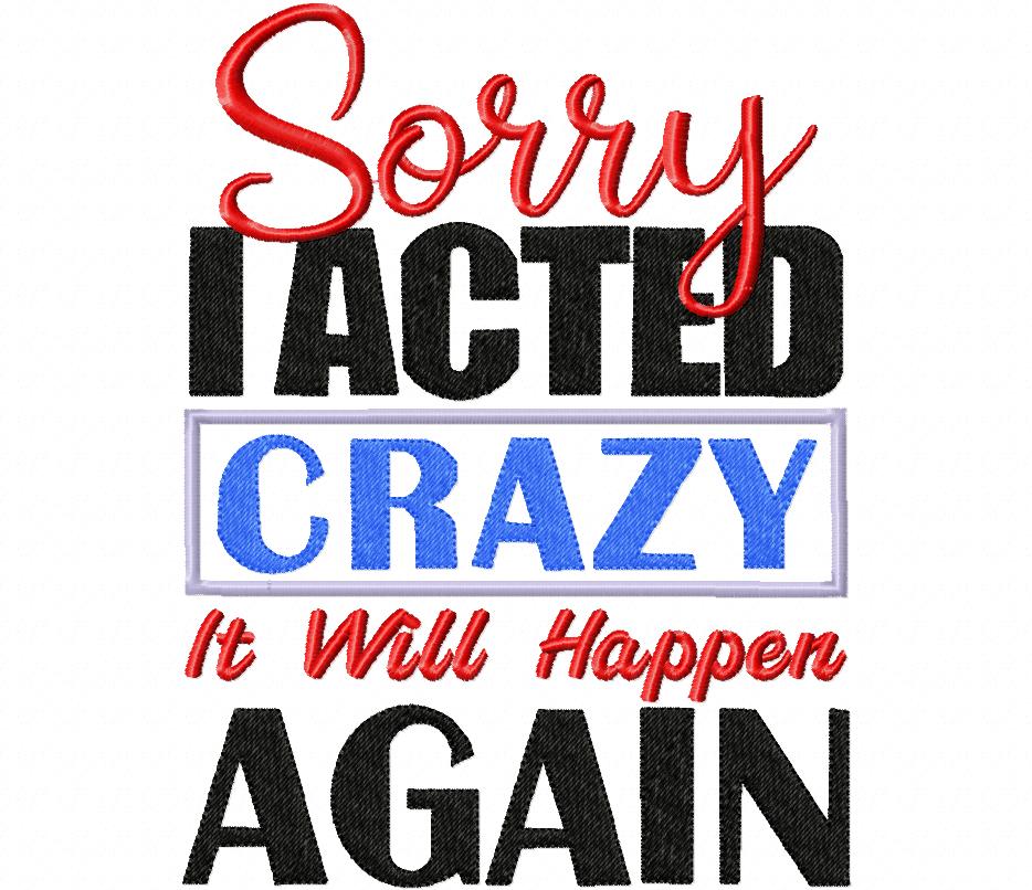 Sorry I Acted Crazy Funny Quote - Fill Stitch – Machine Embroidery Design