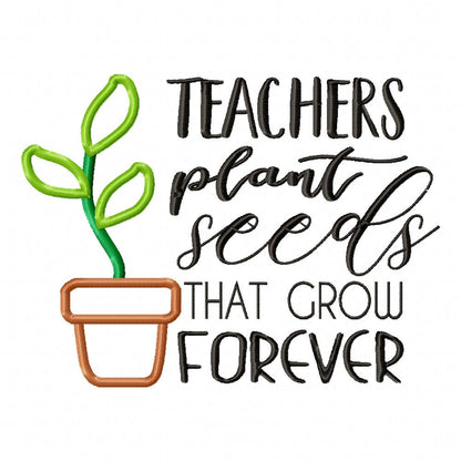 Teachers Plants Seeds That Grow Forever - Applique
