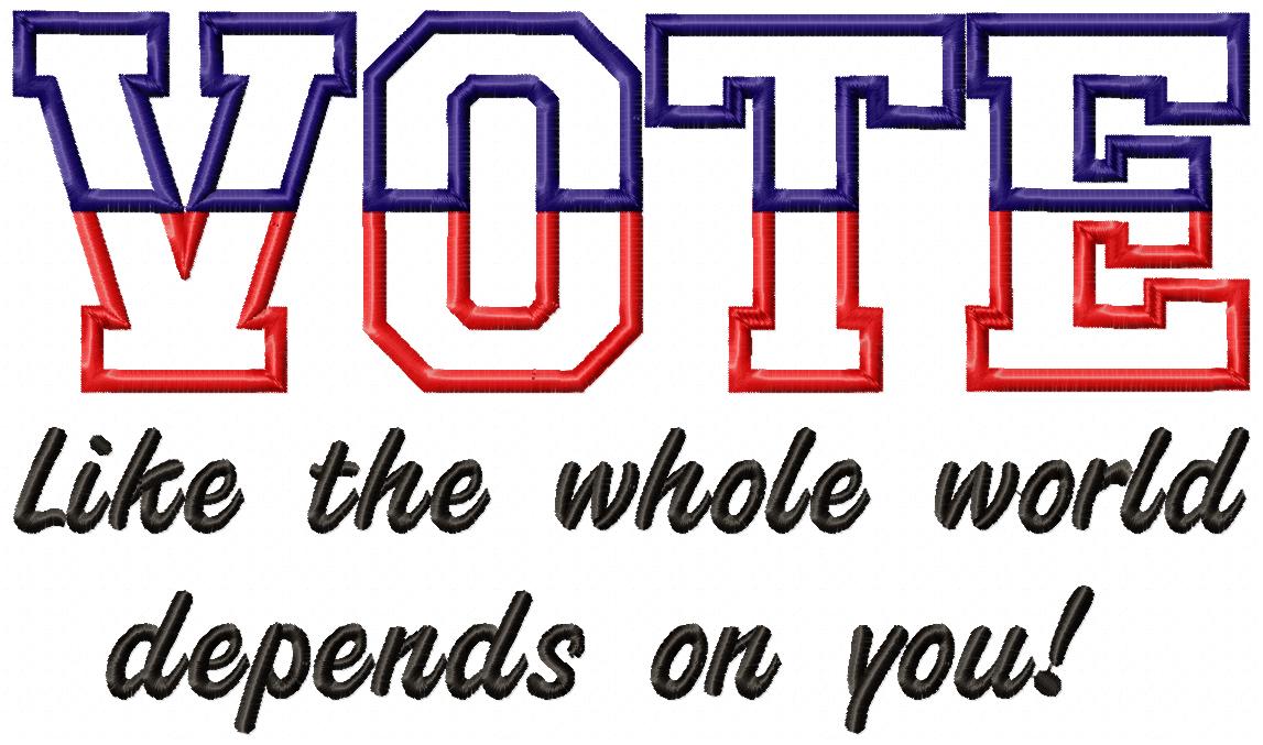 VOTE Like the whole world depends on you! - Applique