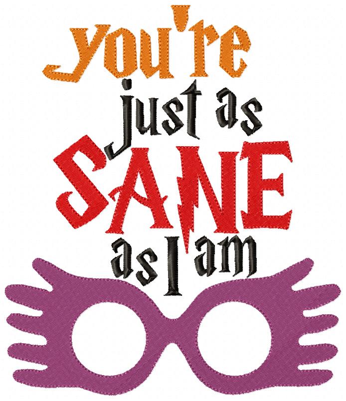 You're Just as Sane as I Am - Fill Stitch - Machine Embroidery Design