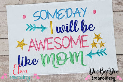 Someday I Will be Awesome Like Mom - Fill Stitch Embroidery