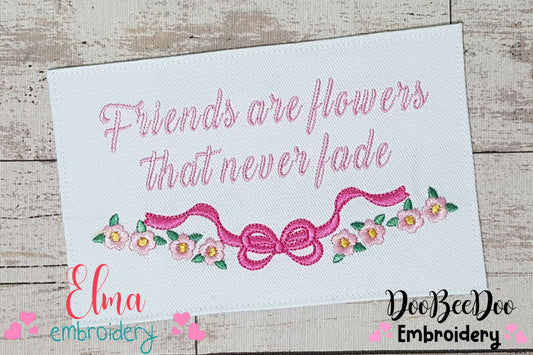 Friends are Flowers that never Fade - Fill Stitch